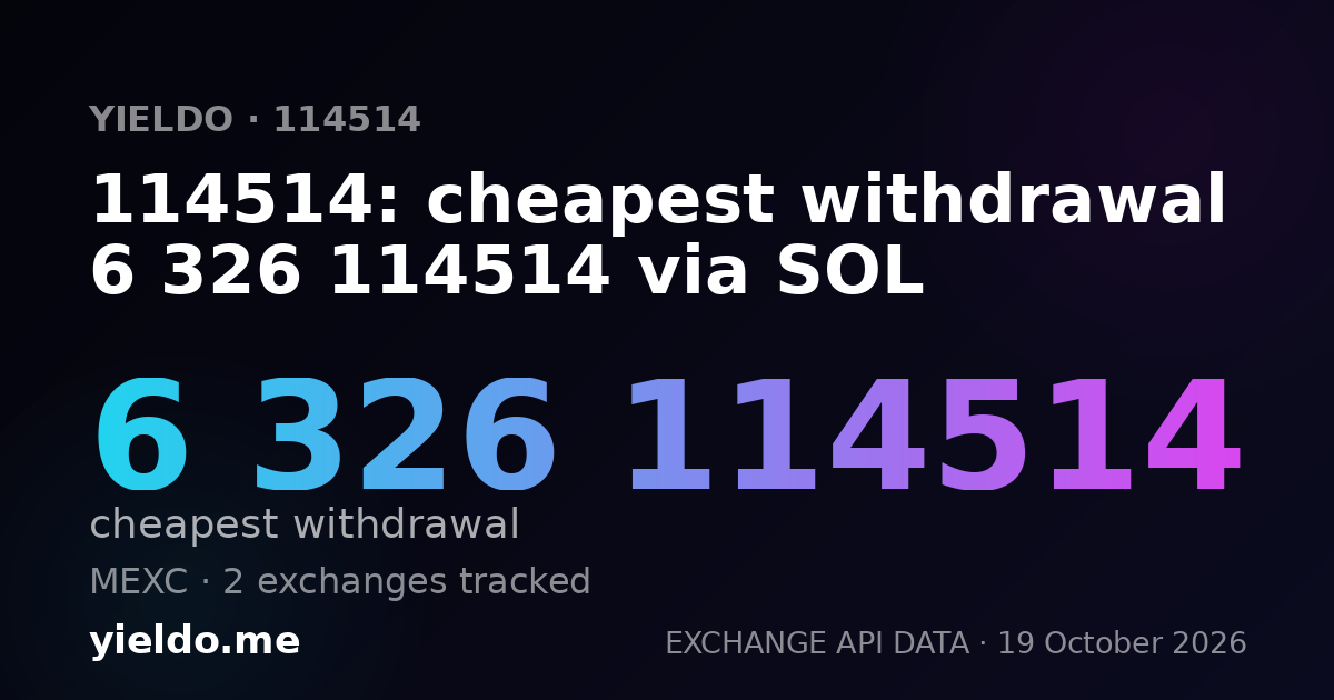 114514: cheapest withdrawal 6 326 114514 via SOL