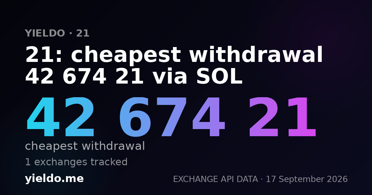 21: cheapest withdrawal 42 674 21 via SOL