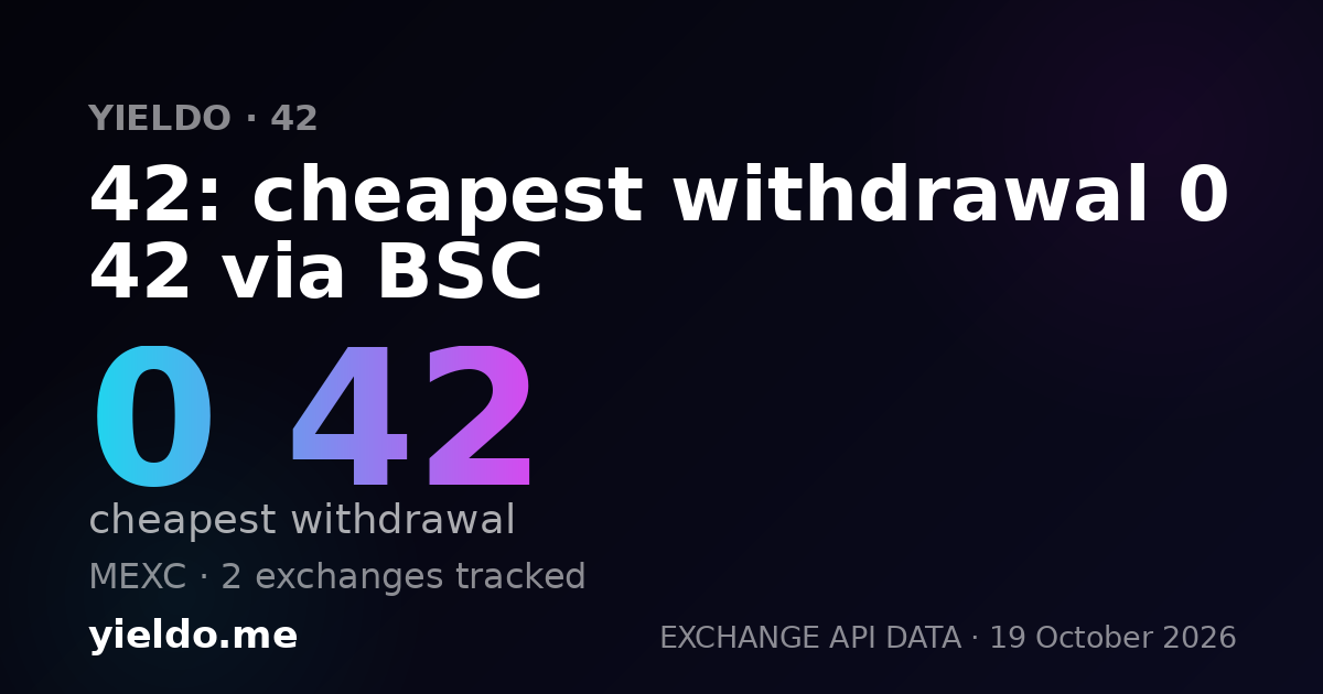 42: cheapest withdrawal 0 42 via BSC