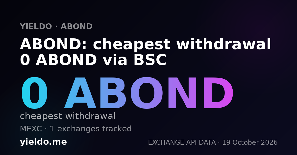 ABOND: cheapest withdrawal 0 ABOND via BSC