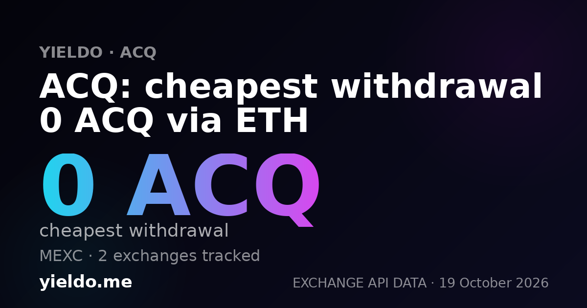 ACQ: cheapest withdrawal 0 ACQ via ETH