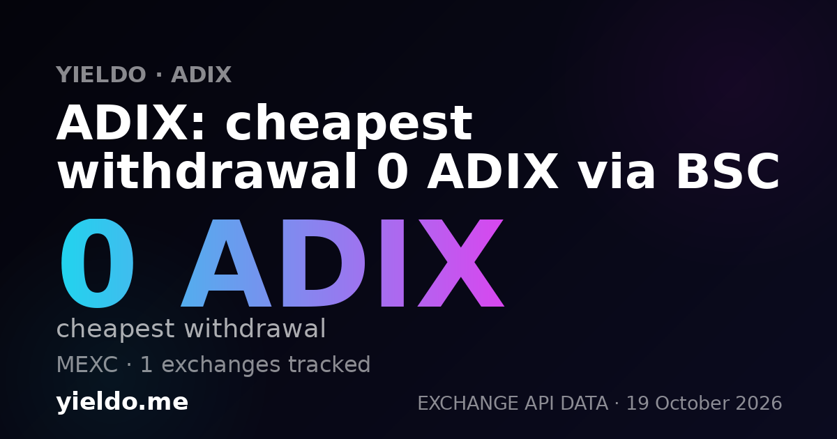 ADIX: cheapest withdrawal 0 ADIX via BSC