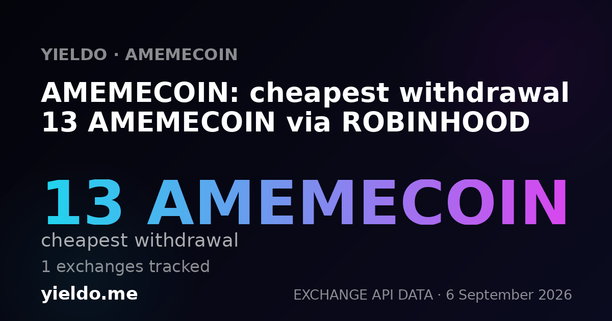 AMEMECOIN: cheapest withdrawal 13 AMEMECOIN via ROBINHOOD