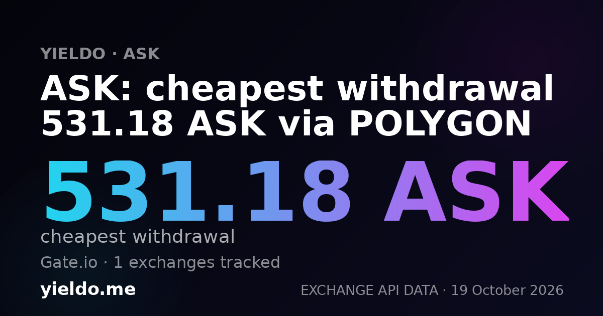 ASK: cheapest withdrawal 531.18 ASK via POLYGON