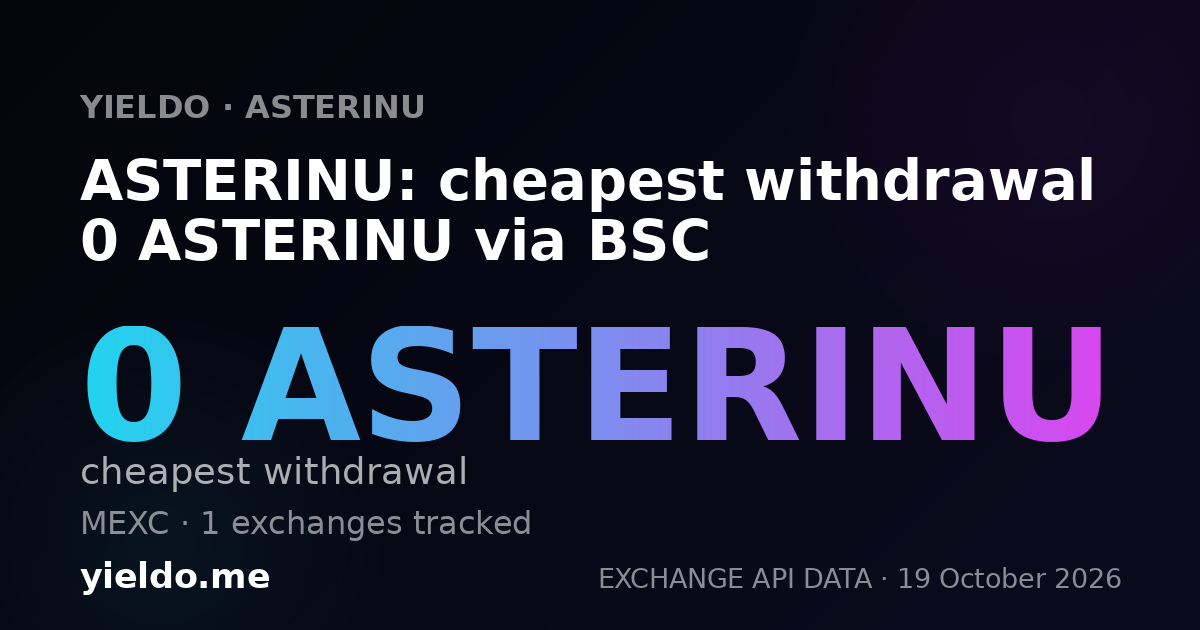 ASTERINU: cheapest withdrawal 0 ASTERINU via BSC