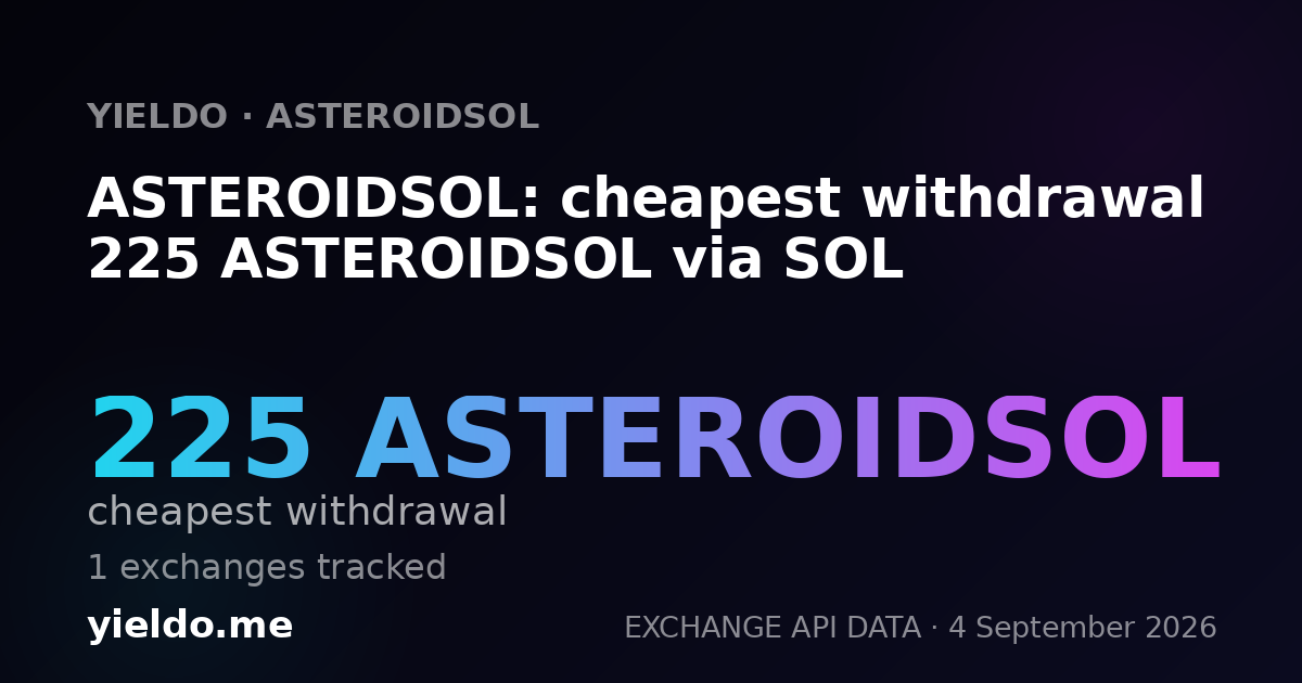 ASTEROIDSOL: cheapest withdrawal 225 ASTEROIDSOL via SOL