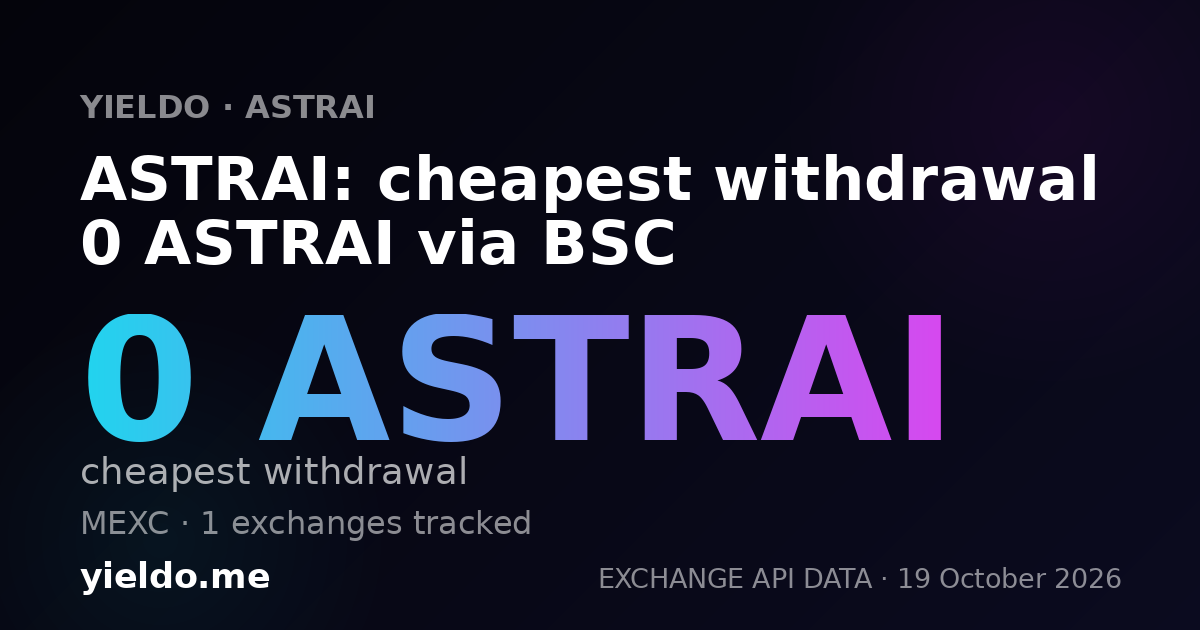ASTRAI: cheapest withdrawal 0 ASTRAI via BSC