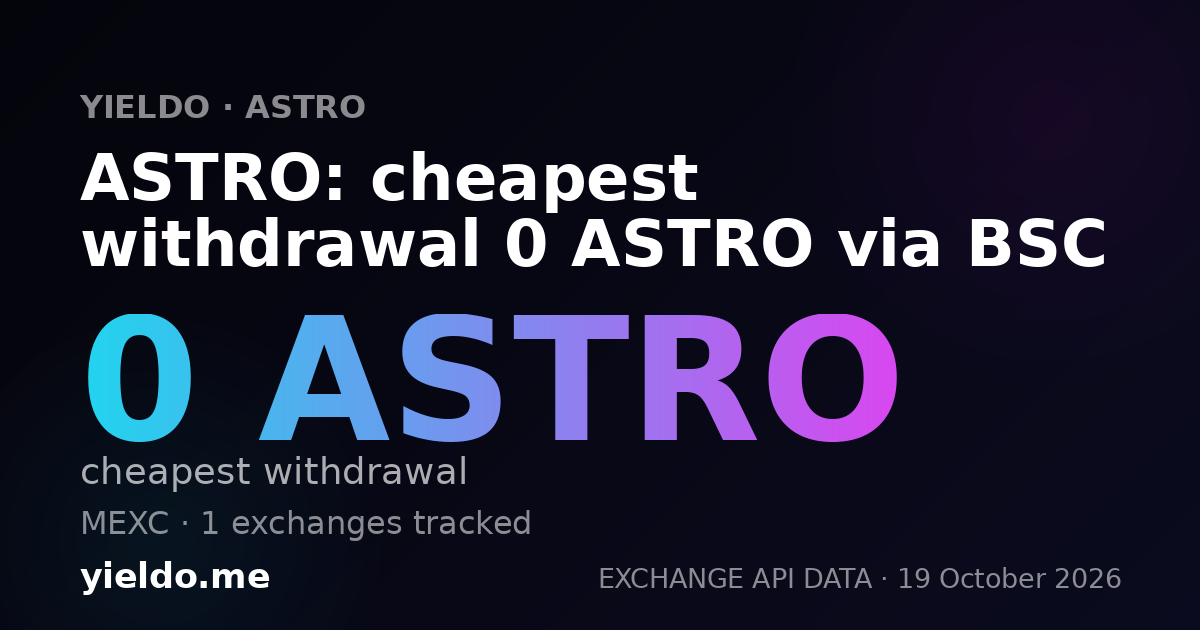 ASTRO: cheapest withdrawal 0 ASTRO via BSC