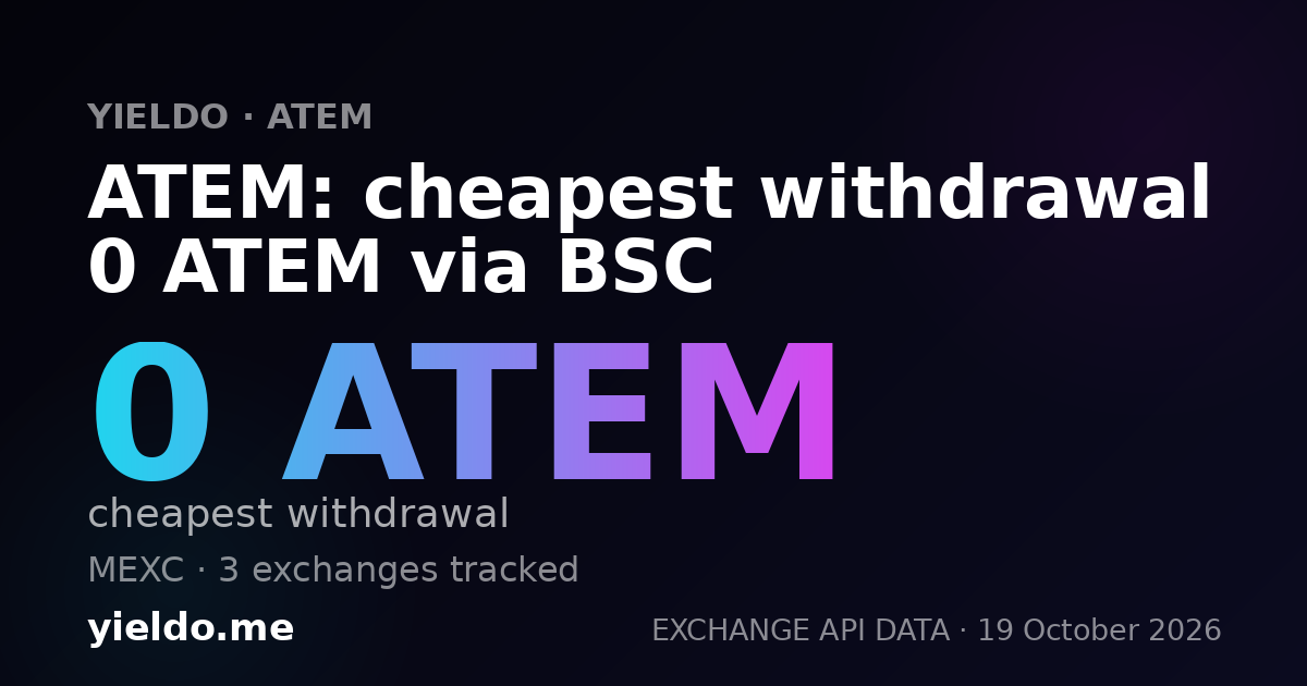 ATEM: cheapest withdrawal 0 ATEM via BSC