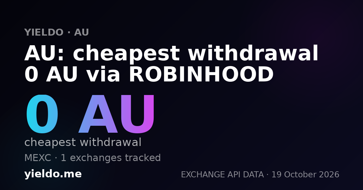 AU: cheapest withdrawal 0 AU via ROBINHOOD