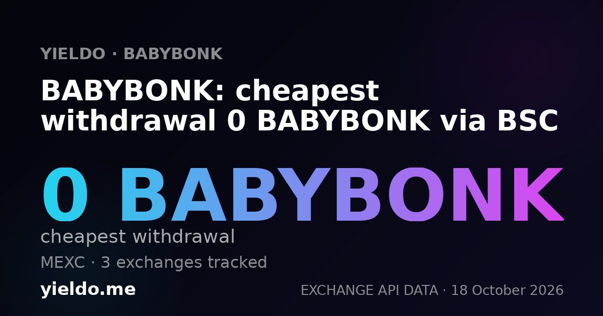 BABYBONK: cheapest withdrawal 0 BABYBONK via BSC
