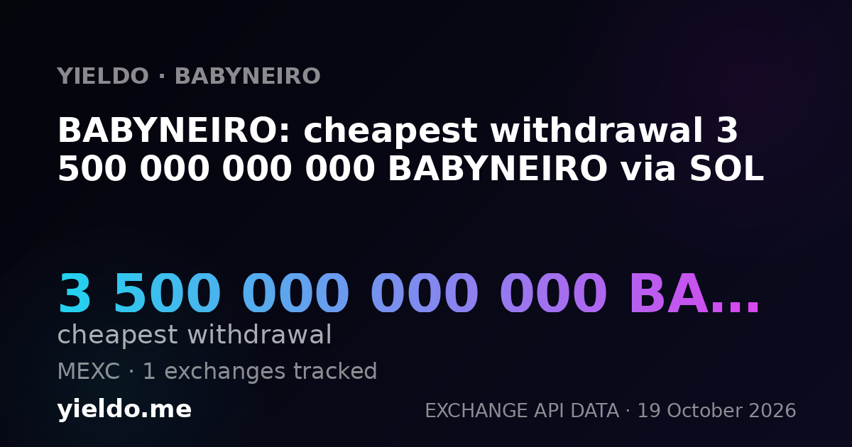 BABYNEIRO: cheapest withdrawal 3 500 000 000 000 BABYNEIRO via SOL