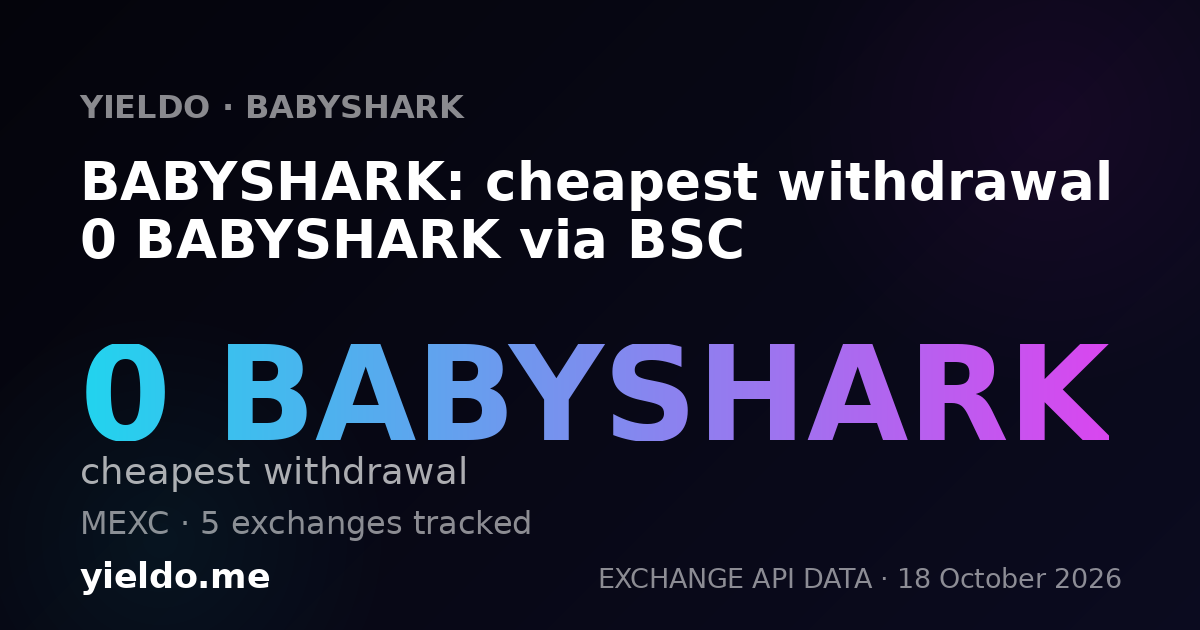 BABYSHARK: cheapest withdrawal 0 BABYSHARK via BSC