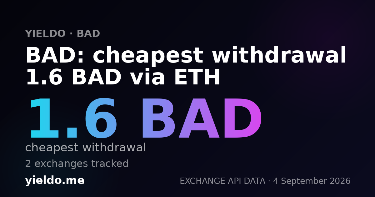 BAD: cheapest withdrawal 1.6 BAD via ETH