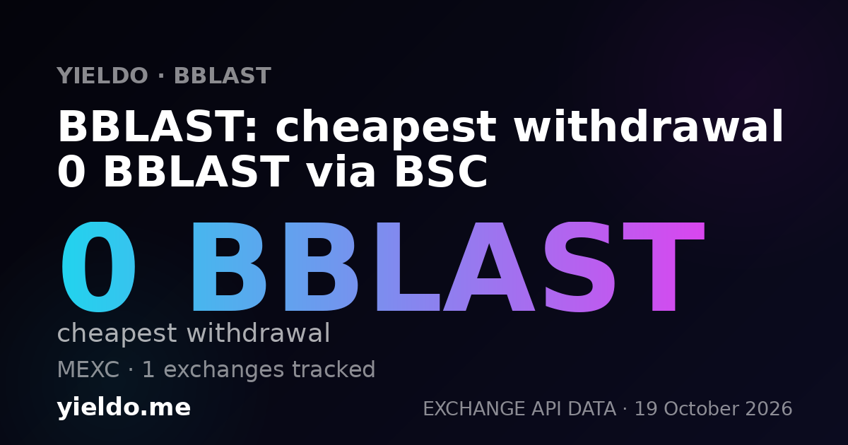BBLAST: cheapest withdrawal 0 BBLAST via BSC