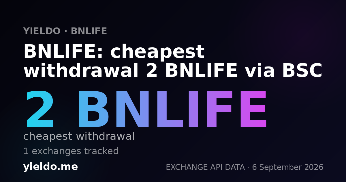 BNLIFE: cheapest withdrawal 2 BNLIFE via BSC