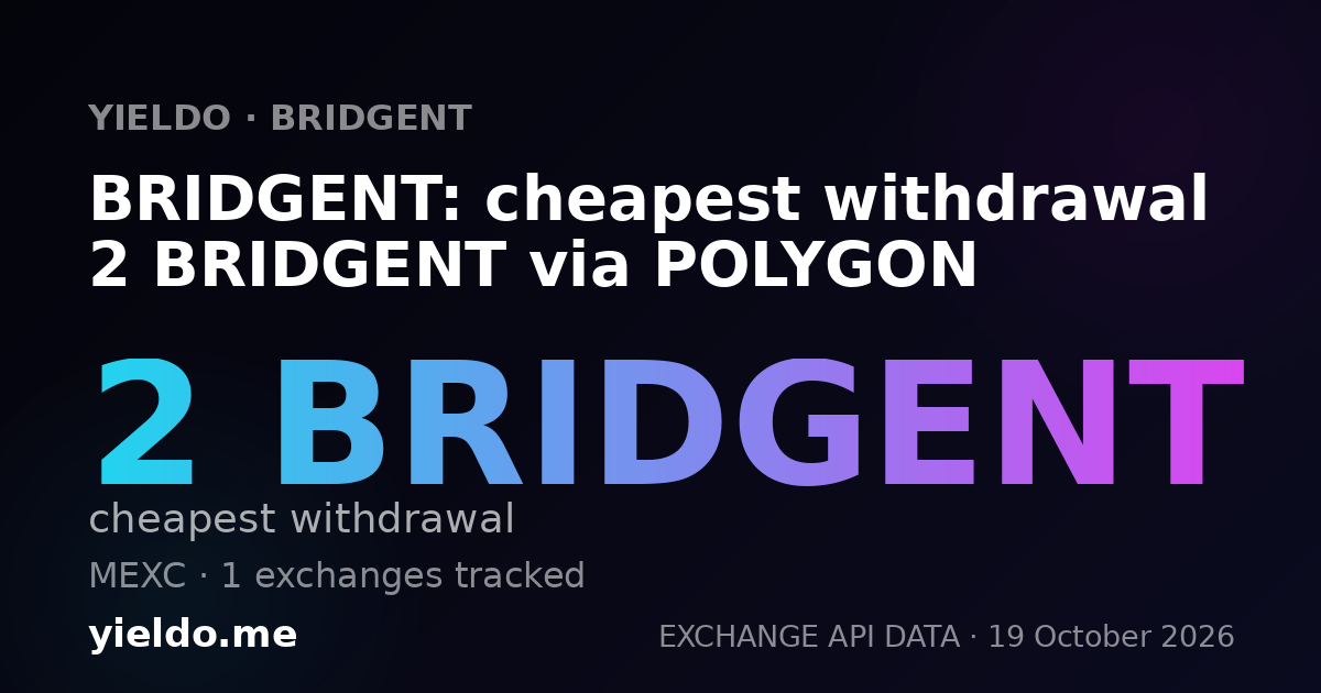 BRIDGENT: cheapest withdrawal 2 BRIDGENT via POLYGON
