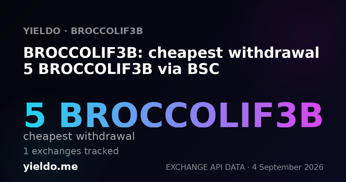 BROCCOLIF3B: cheapest withdrawal 5 BROCCOLIF3B via BSC