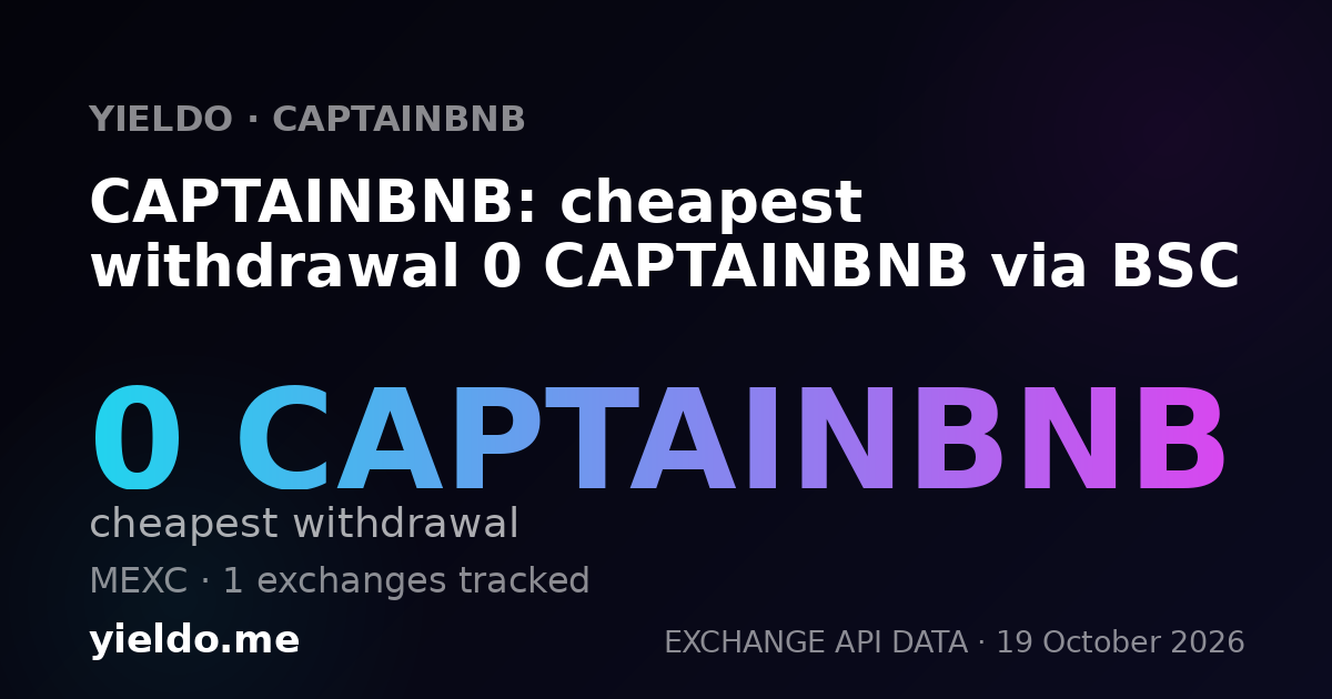 CAPTAINBNB: cheapest withdrawal 0 CAPTAINBNB via BSC
