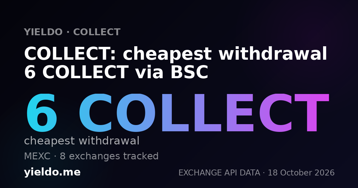 COLLECT: cheapest withdrawal 6 COLLECT via BSC