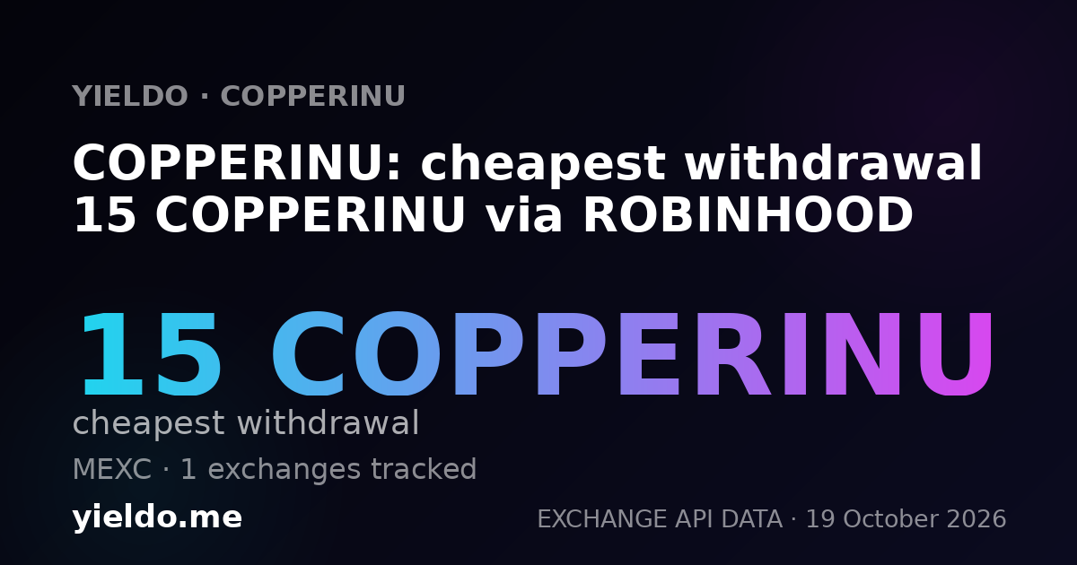 COPPERINU: cheapest withdrawal 15 COPPERINU via ROBINHOOD