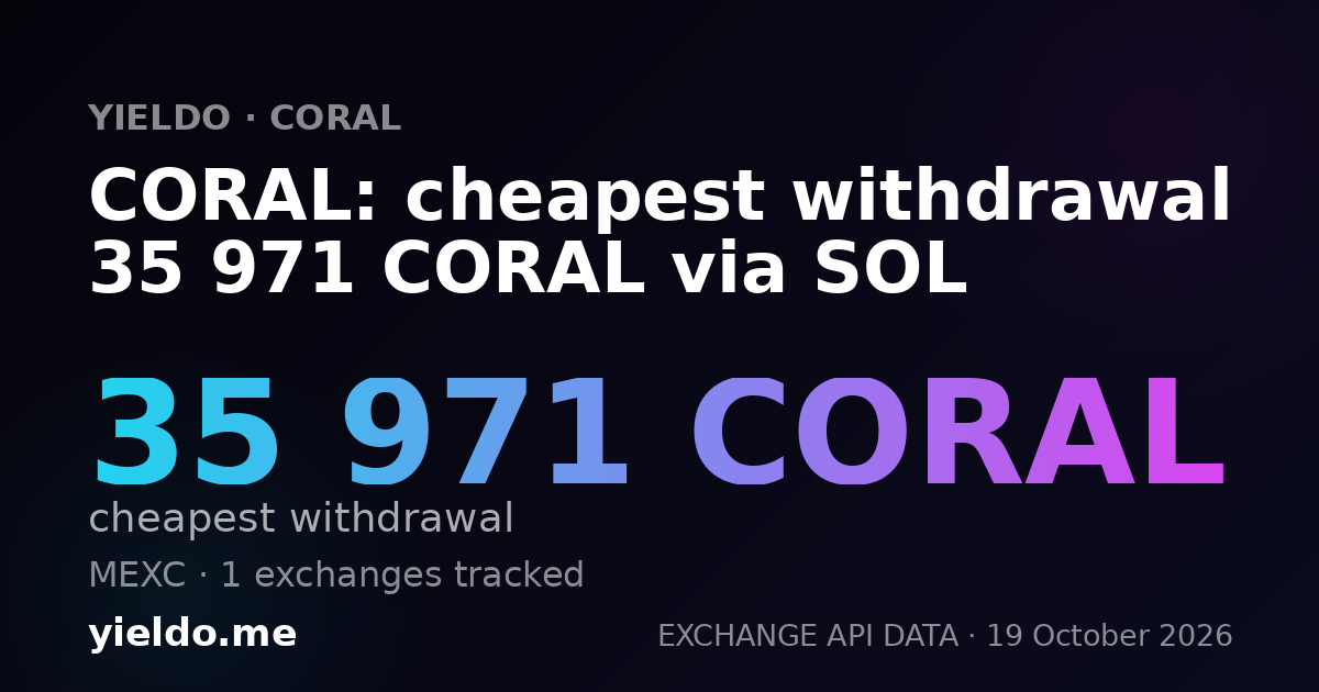 CORAL: cheapest withdrawal 35 971 CORAL via SOL