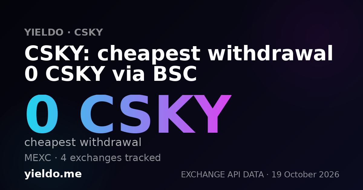 CSKY: cheapest withdrawal 0 CSKY via BSC