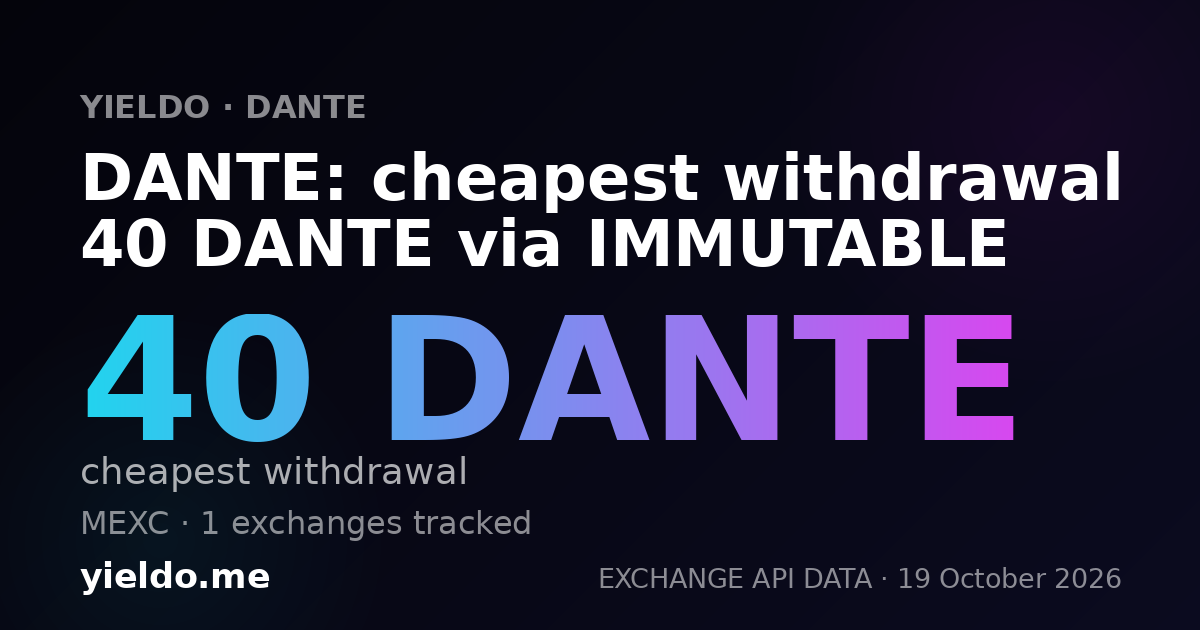 DANTE: cheapest withdrawal 40 DANTE via IMMUTABLE