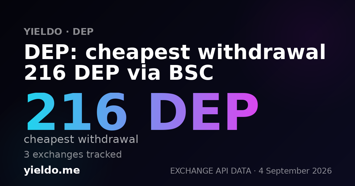 DEP: cheapest withdrawal 216 DEP via BSC