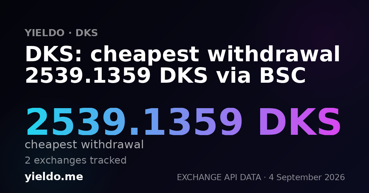DKS: cheapest withdrawal 2539.1359 DKS via BSC