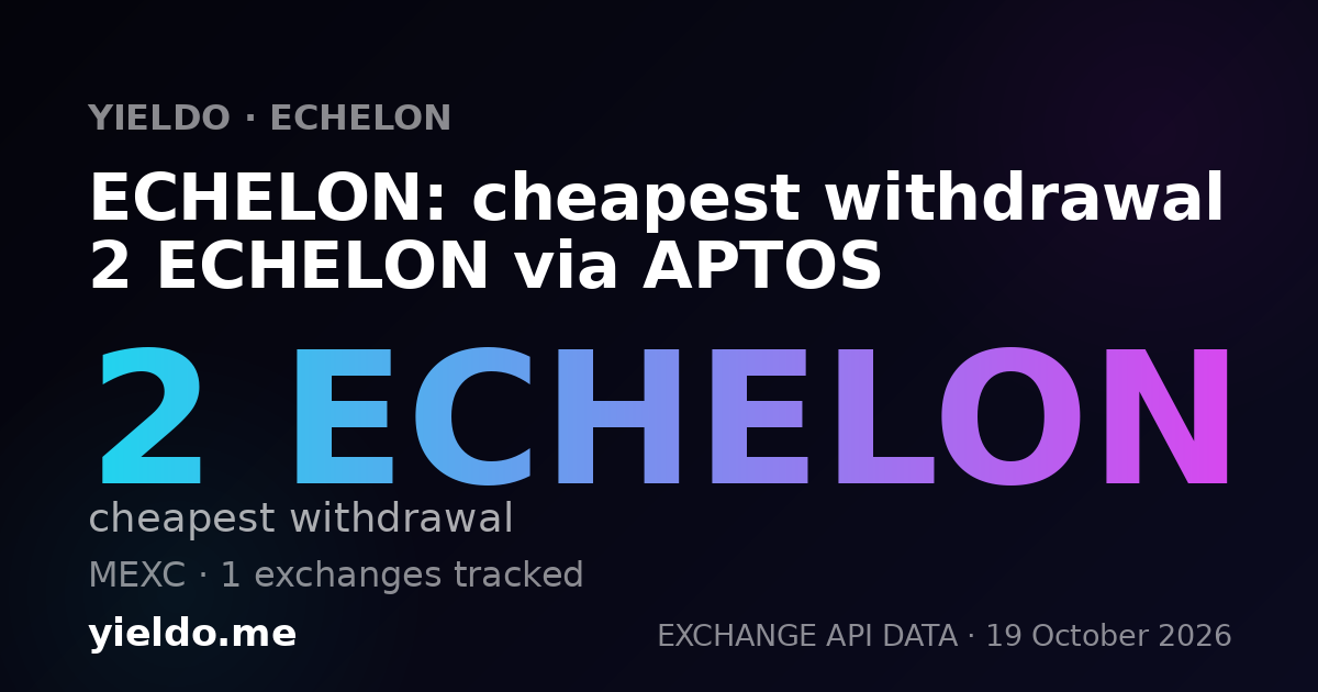 ECHELON: cheapest withdrawal 2 ECHELON via APTOS