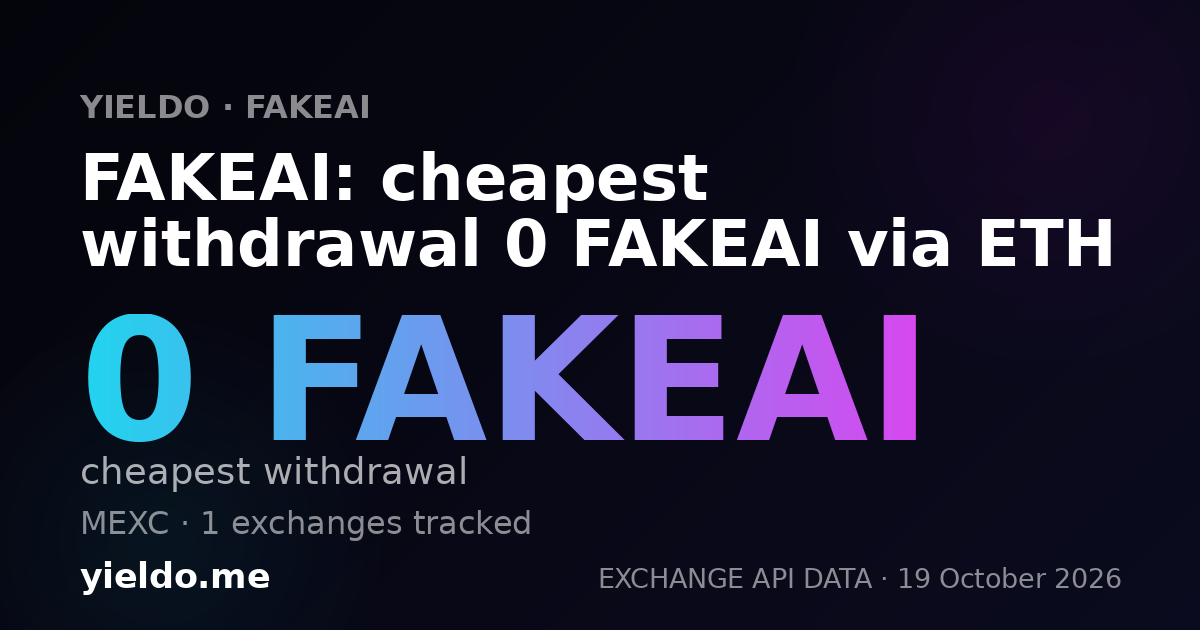 FAKEAI: cheapest withdrawal 0 FAKEAI via ETH