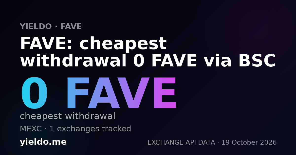 FAVE: cheapest withdrawal 0 FAVE via BSC