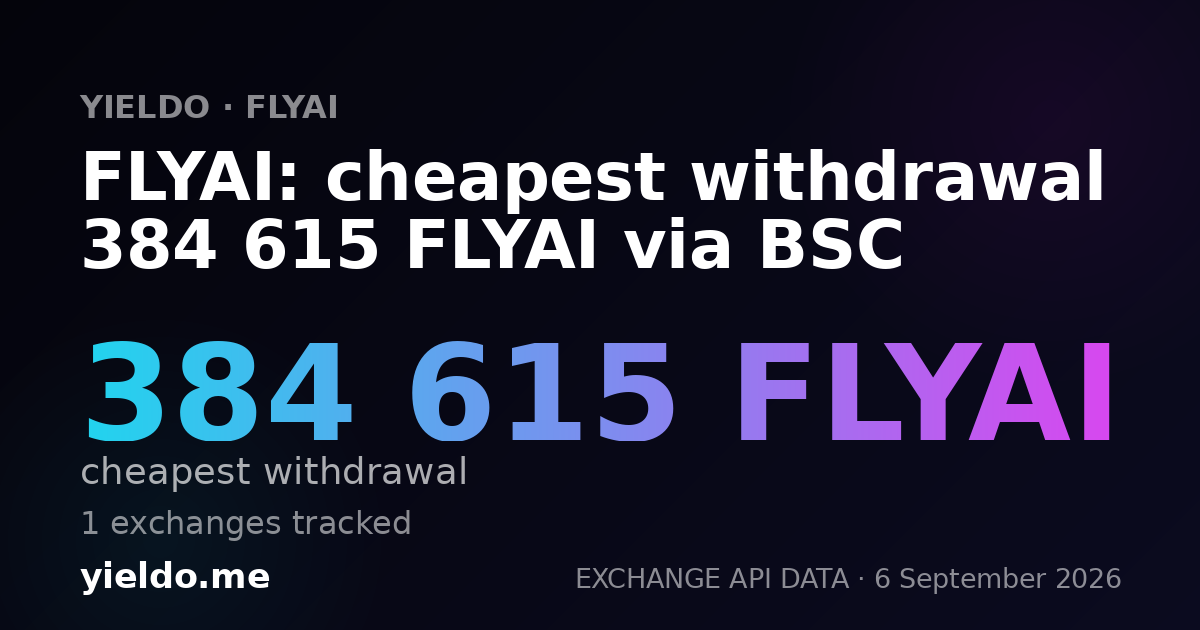 FLYAI: cheapest withdrawal 384 615 FLYAI via BSC