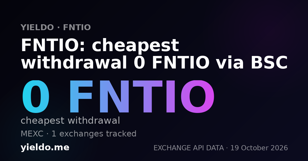 FNTIO: cheapest withdrawal 0 FNTIO via BSC