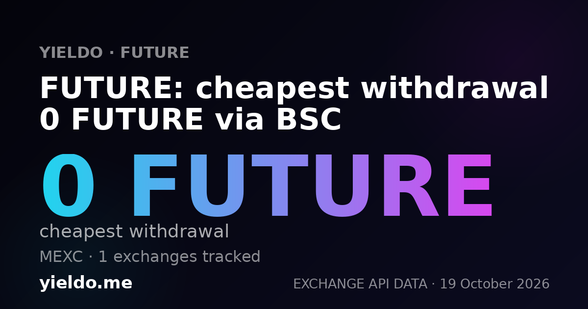FUTURE: cheapest withdrawal 0 FUTURE via BSC