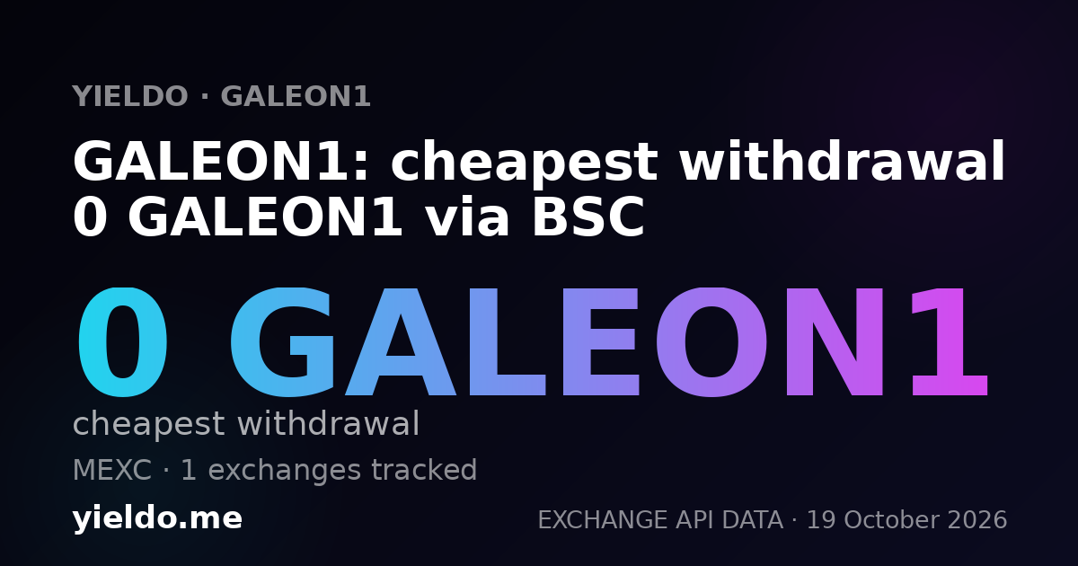 GALEON1: cheapest withdrawal 0 GALEON1 via BSC
