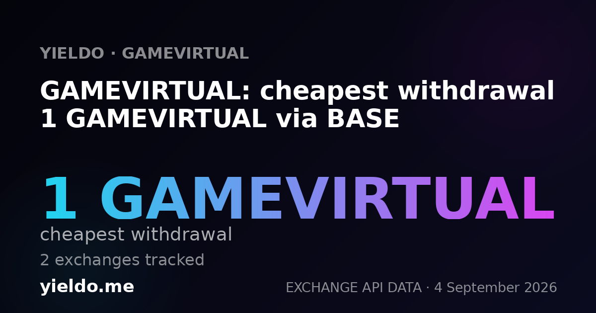 GAMEVIRTUAL: cheapest withdrawal 1 GAMEVIRTUAL via BASE