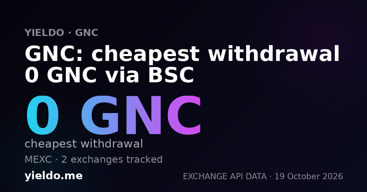 GNC: cheapest withdrawal 0 GNC via BSC