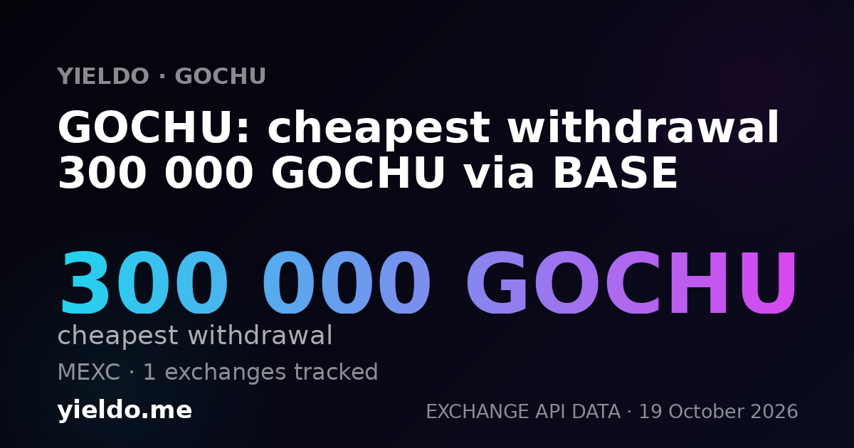 GOCHU: cheapest withdrawal 300 000 GOCHU via BASE