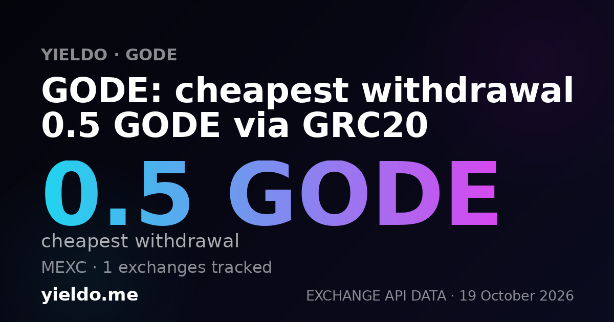 GODE: cheapest withdrawal 0.5 GODE via GRC20