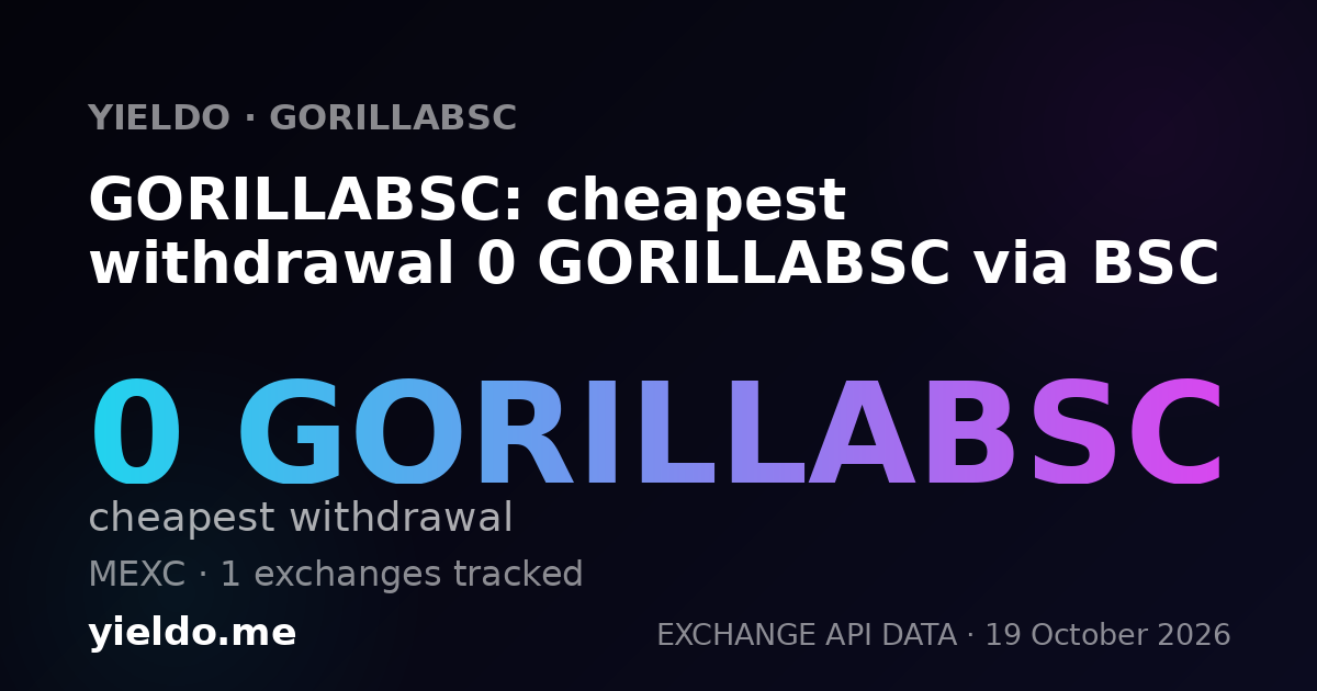 GORILLABSC: cheapest withdrawal 0 GORILLABSC via BSC