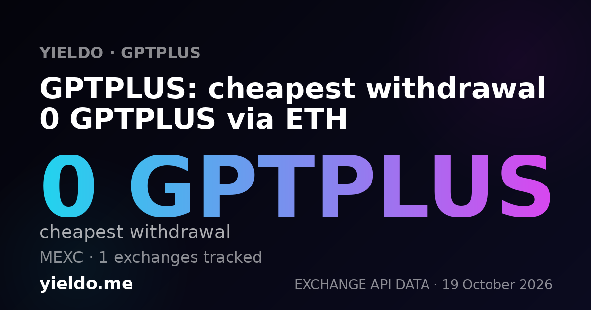 GPTPLUS: cheapest withdrawal 0 GPTPLUS via ETH
