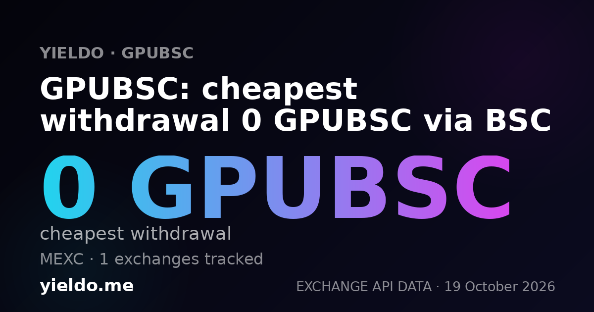 GPUBSC: cheapest withdrawal 0 GPUBSC via BSC