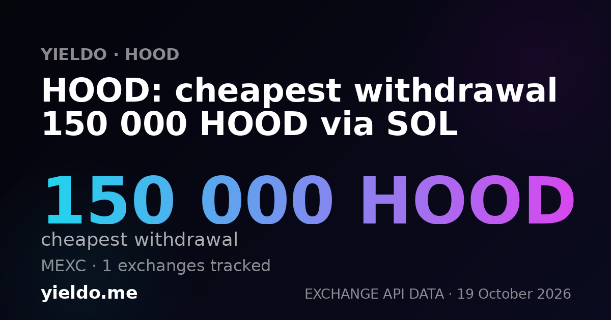 HOOD: cheapest withdrawal 150 000 HOOD via SOL