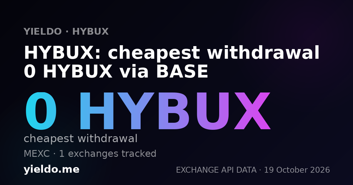 HYBUX: cheapest withdrawal 0 HYBUX via BASE