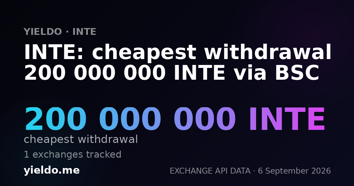INTE: cheapest withdrawal 200 000 000 INTE via BSC