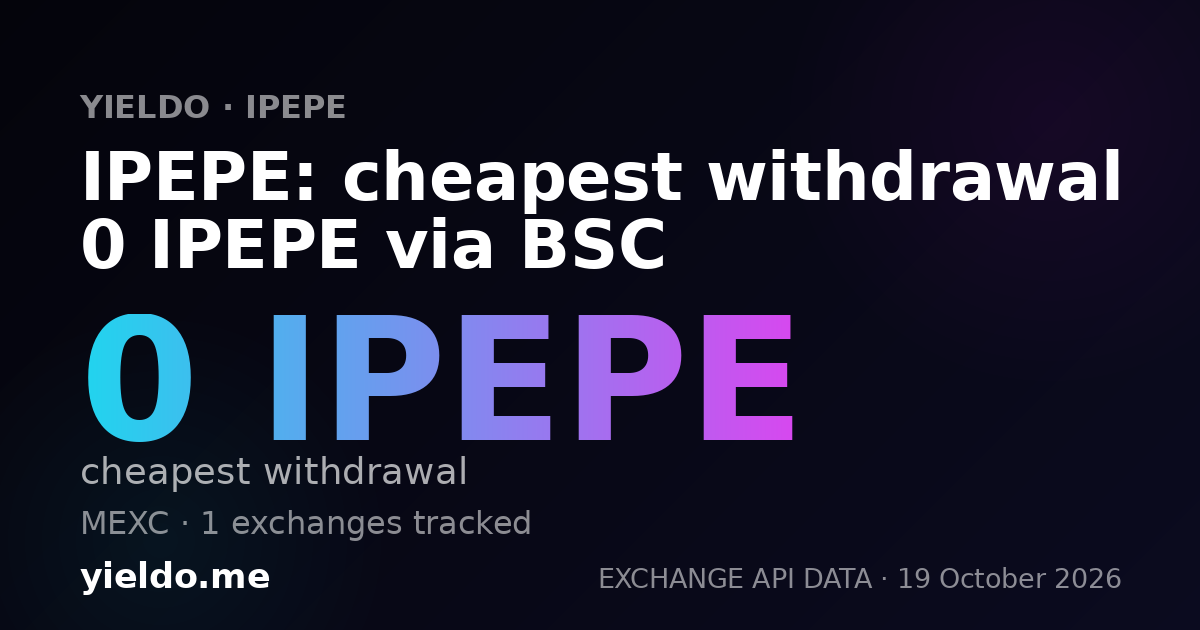 IPEPE: cheapest withdrawal 0 IPEPE via BSC