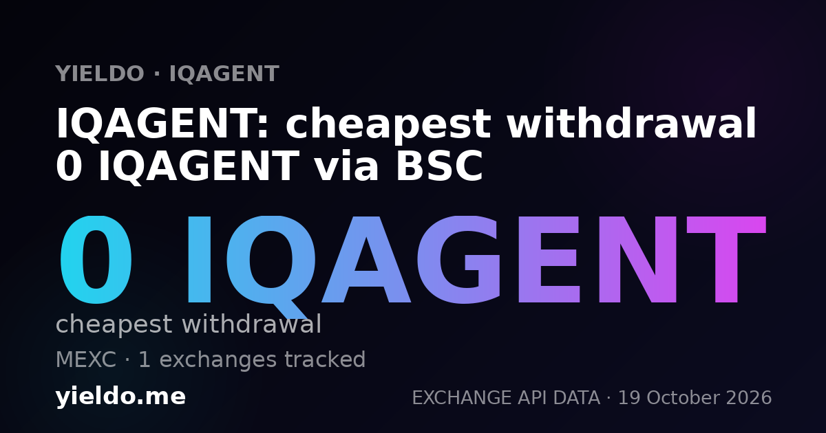 IQAGENT: cheapest withdrawal 0 IQAGENT via BSC