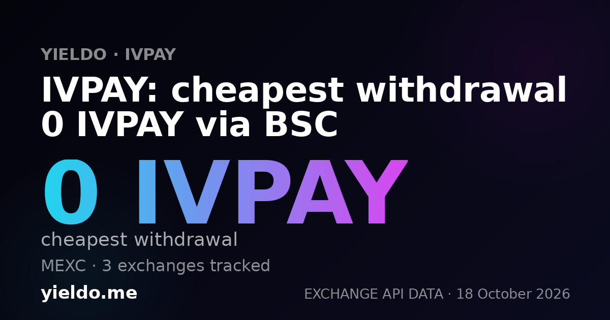IVPAY: cheapest withdrawal 0 IVPAY via BSC